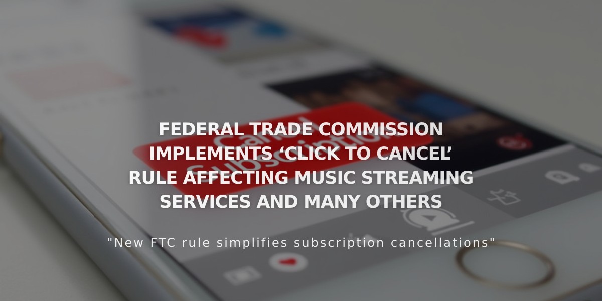 FTC's New 'Click to Cancel' Rule Makes Subscription Cancellations as Easy as Sign-Ups