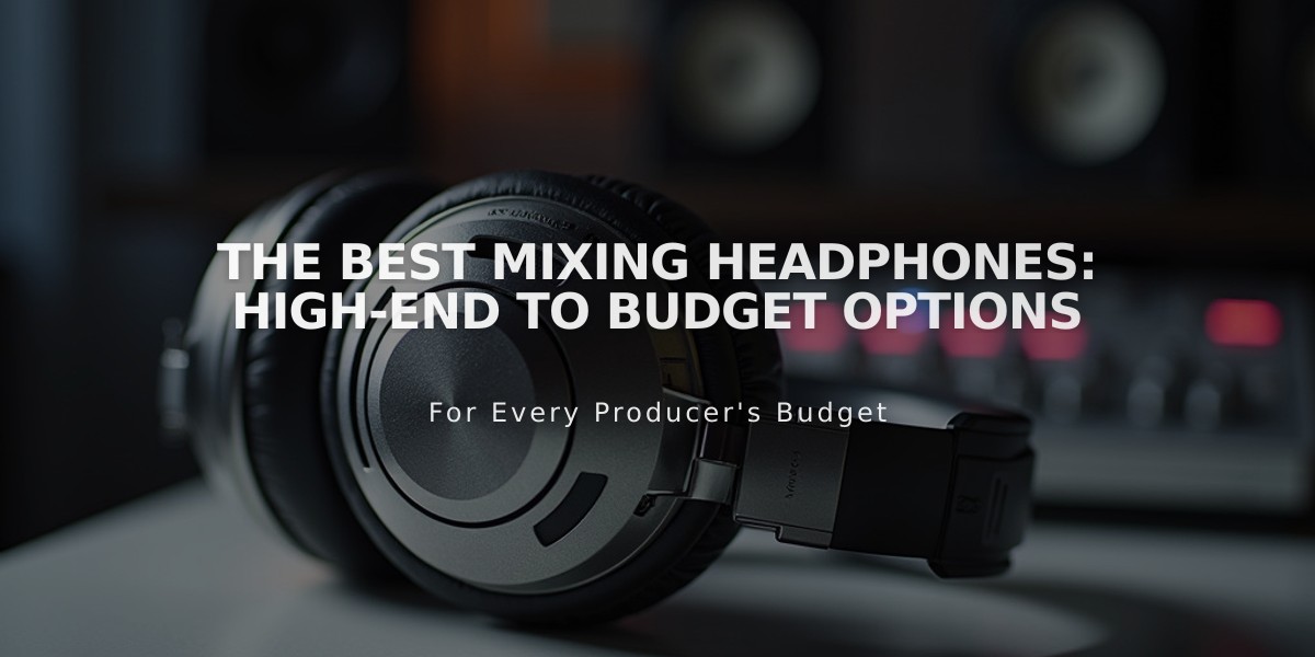 Professional Mixing Headphones Guide: From Premium to Budget-Friendly Models