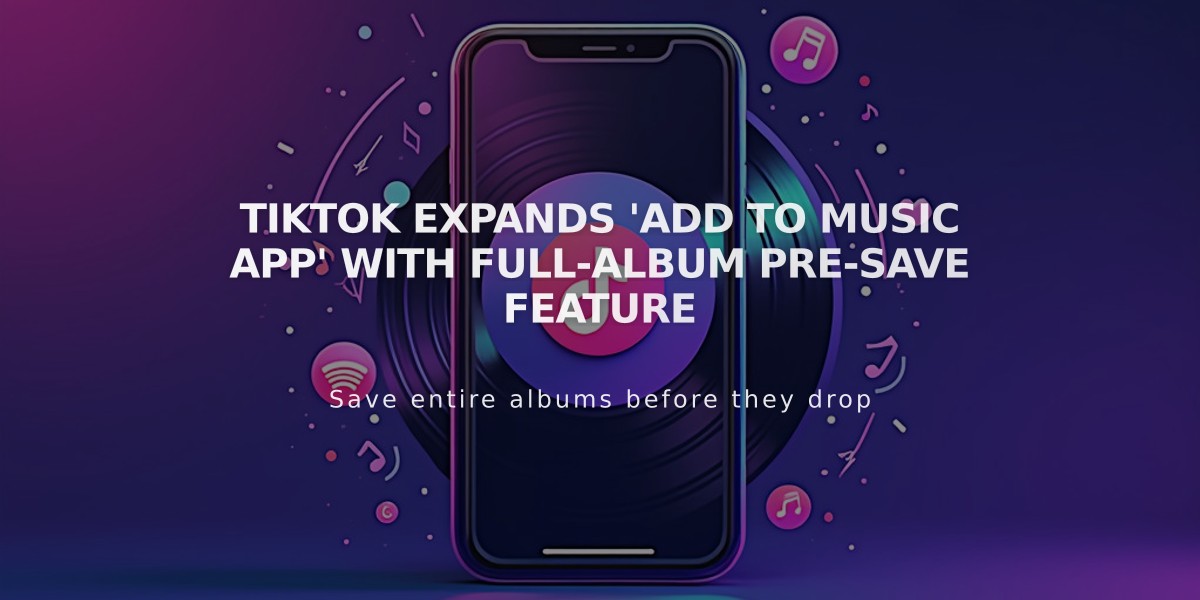 TikTok Expands 'Add to Music App' with Full-Album Pre-Save Feature