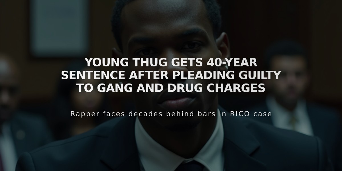 Young Thug Gets 40-Year Sentence After Pleading Guilty to Gang and Drug Charges