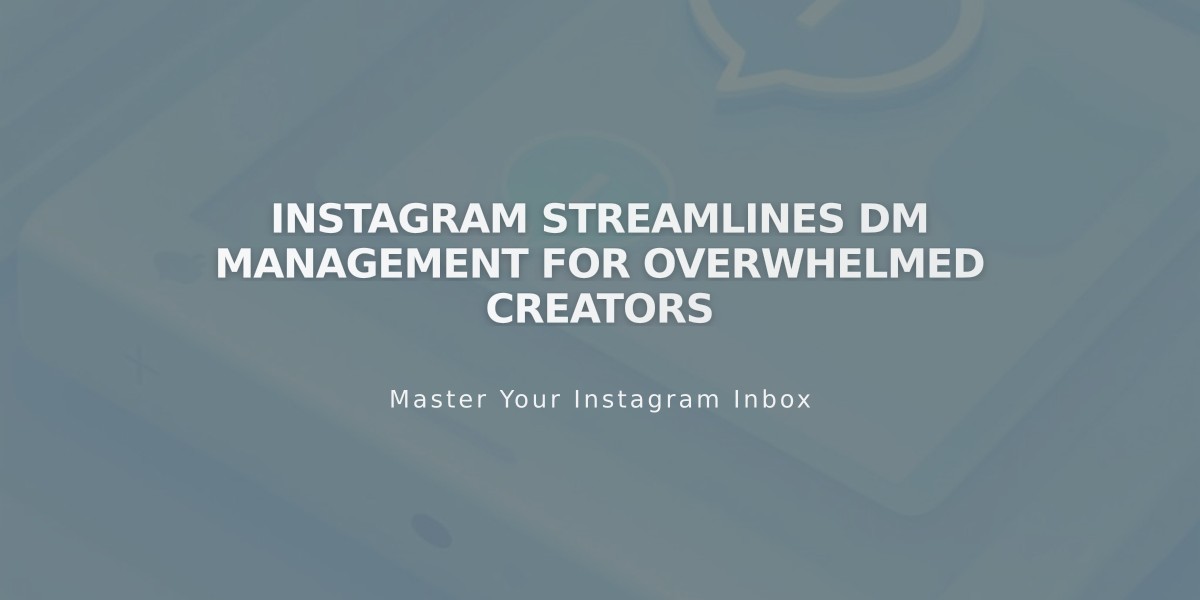 Instagram Streamlines DM Management for Overwhelmed Creators