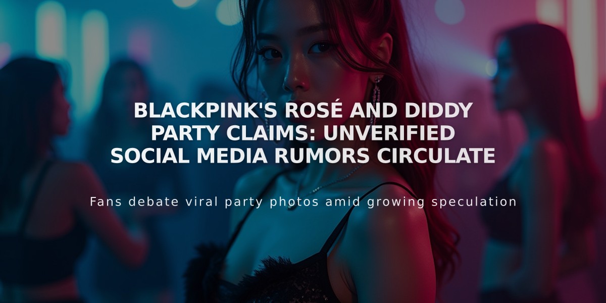 BLACKPINK's Rosé and Diddy Party Claims: Unverified Social Media Rumors Circulate