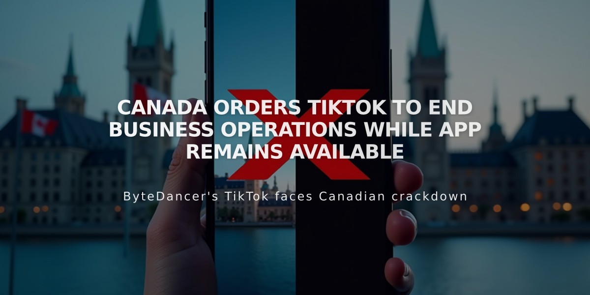 Canada Orders TikTok to End Business Operations While App Remains Available