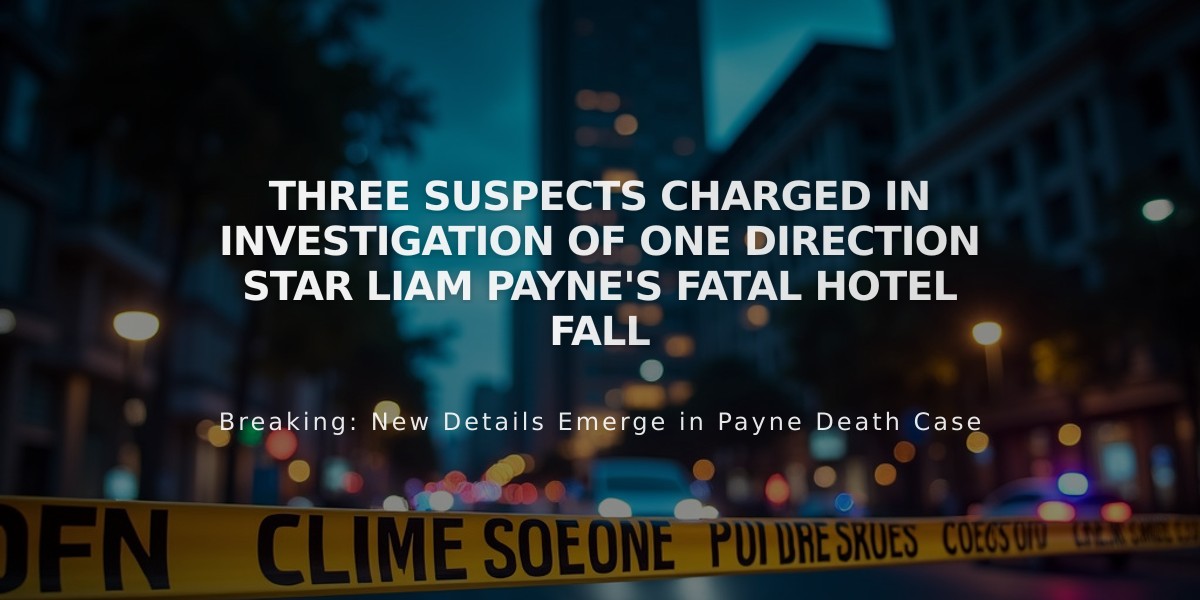 Three Suspects Charged in Investigation of One Direction Star Liam Payne's Fatal Hotel Fall