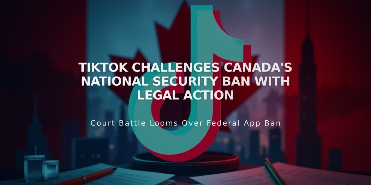 TikTok Challenges Canada's National Security Ban with Legal Action