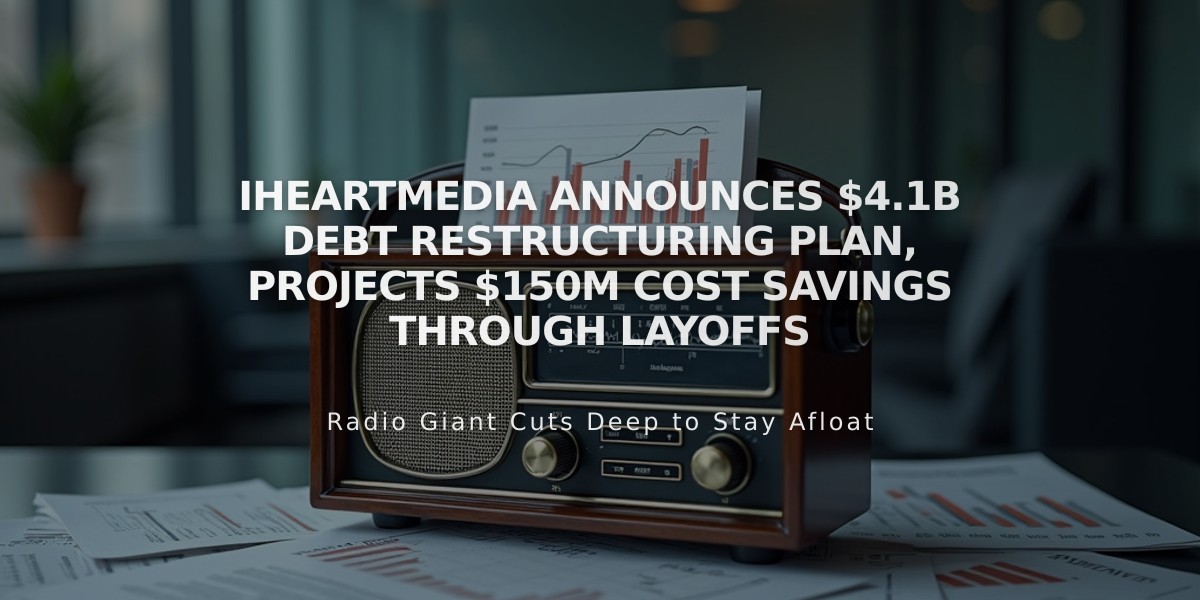 iHeartMedia Announces $4.1B Debt Restructuring Plan, Projects $150M Cost Savings Through Layoffs