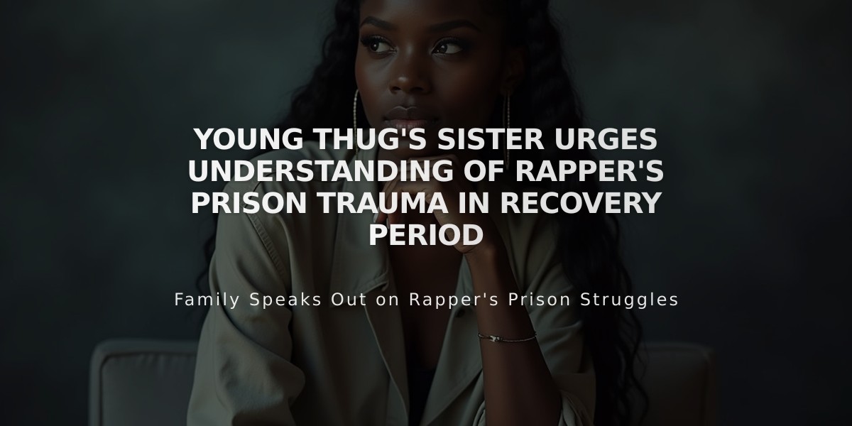 Young Thug's Sister Urges Understanding of Rapper's Prison Trauma in Recovery Period