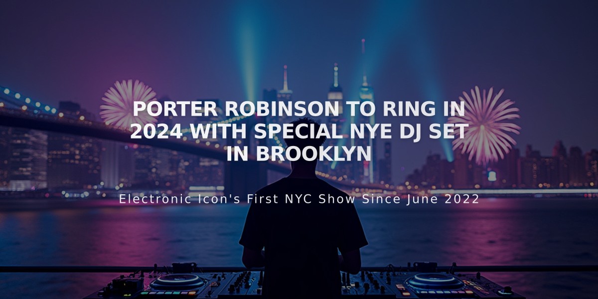 Porter Robinson to Ring in 2024 with Special NYE DJ Set in Brooklyn