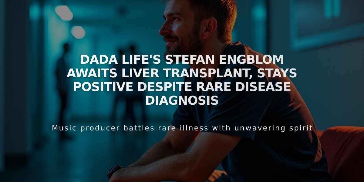 Dada Life's Stefan Engblom Awaits Liver Transplant, Stays Positive Despite Rare Disease Diagnosis