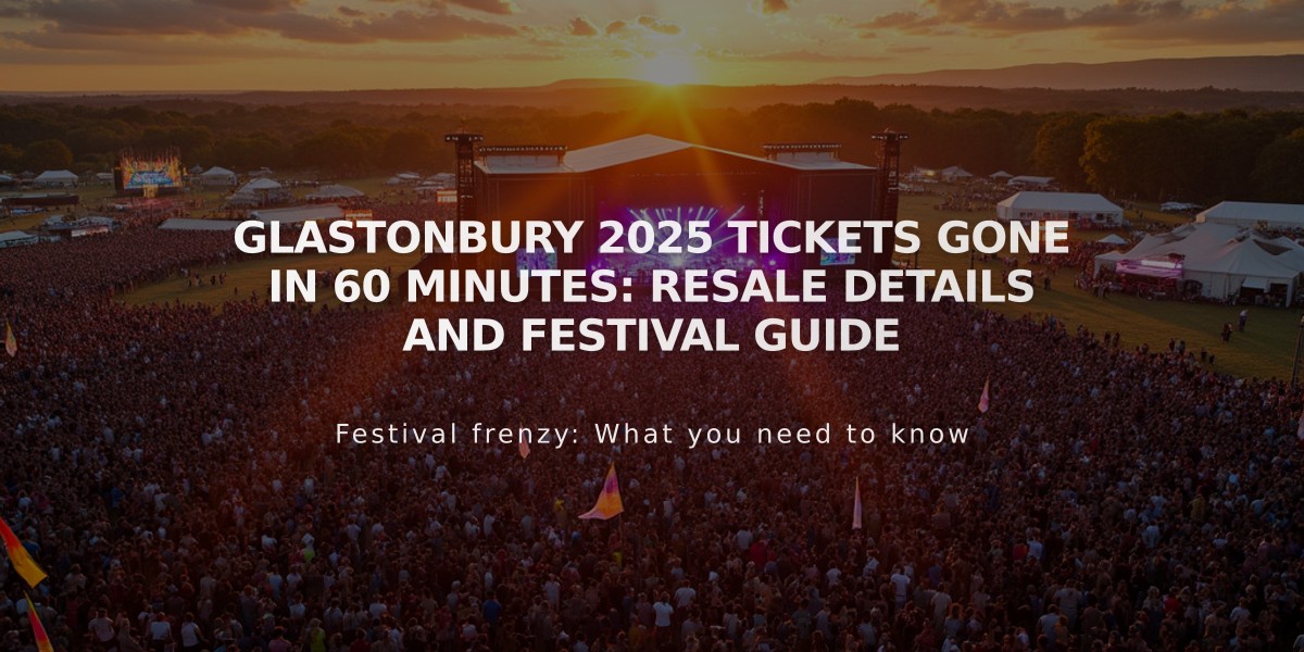 Glastonbury 2025 Tickets Gone in 60 Minutes: Resale Details and Festival Guide