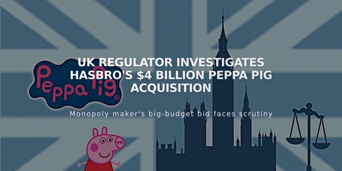 UK Regulator Investigates Hasbro's $4 Billion Peppa Pig Acquisition