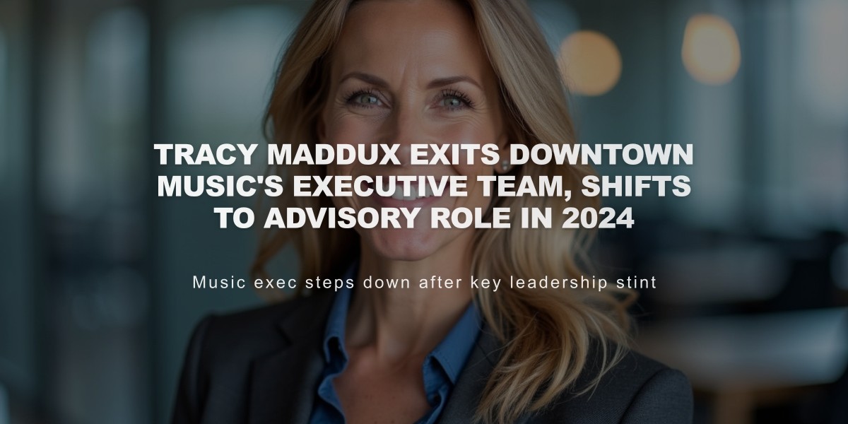 Tracy Maddux Exits Downtown Music's Executive Team, Shifts to Advisory Role in 2024