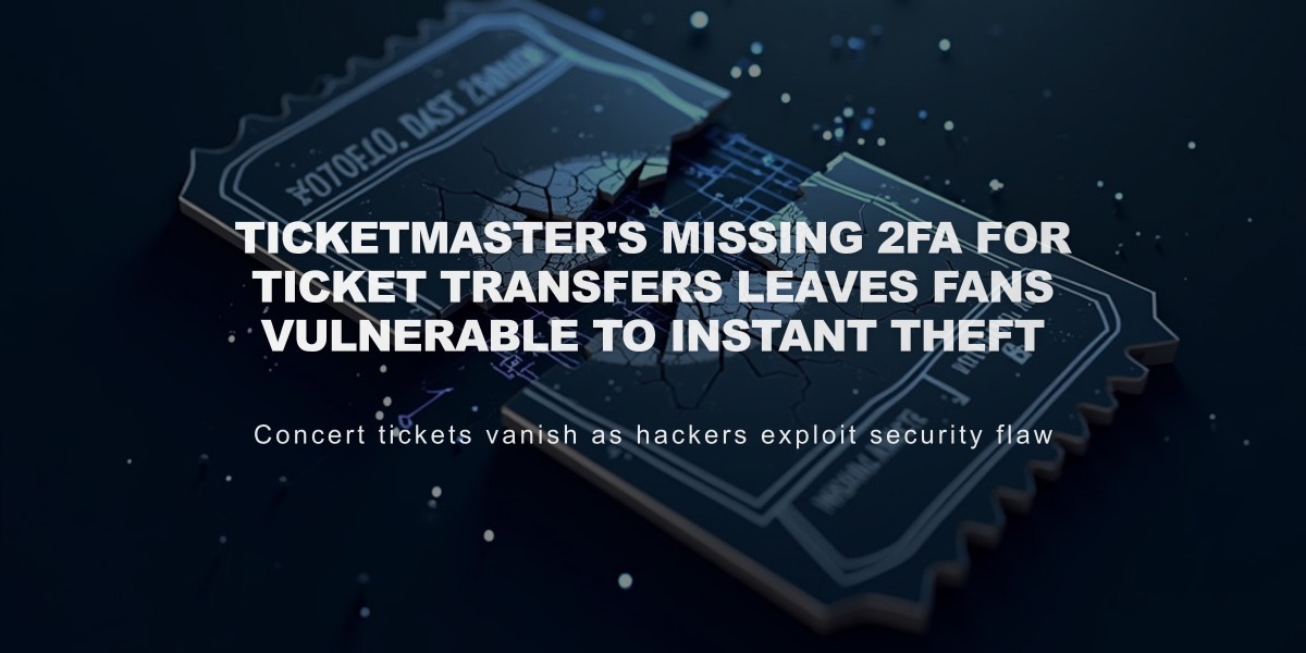 Ticketmaster's Missing 2FA for Ticket Transfers Leaves Fans Vulnerable to Instant Theft