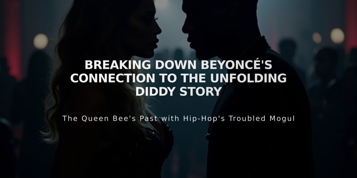 Breaking Down Beyoncé's Connection to the Unfolding Diddy Story