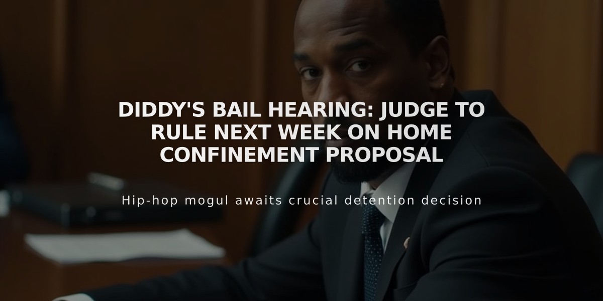 Diddy's Bail Hearing: Judge to Rule Next Week on Home Confinement Proposal