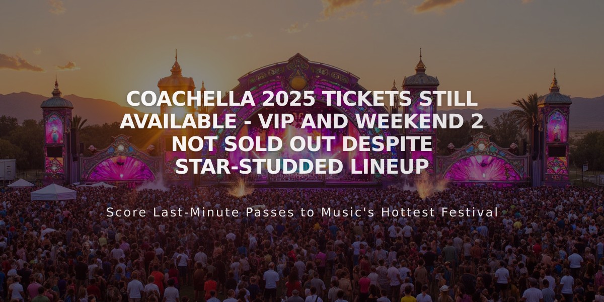 Coachella 2025 Tickets Still Available - VIP and Weekend 2 Not Sold Out Despite Star-Studded Lineup