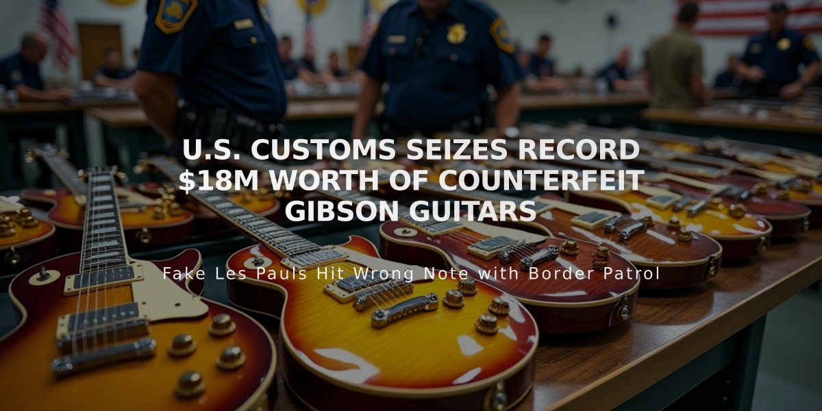 U.S. Customs Seizes Record $18M Worth of Counterfeit Gibson Guitars