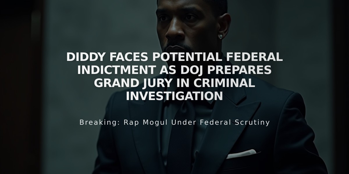 Diddy Faces Potential Federal Indictment as DOJ Prepares Grand Jury in Criminal Investigation