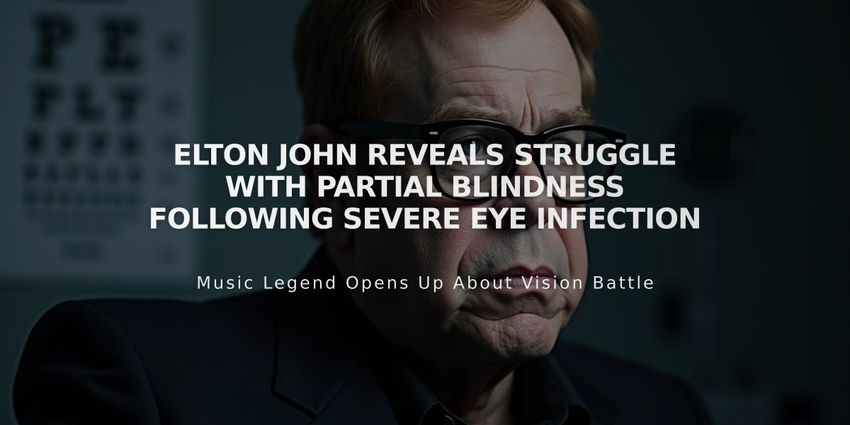 Elton John Reveals Struggle with Partial Blindness Following Severe Eye Infection