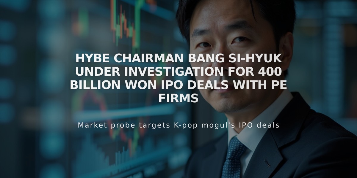 Hybe Chairman Bang Si-hyuk Under Investigation for 400 Billion Won IPO Deals with PE Firms