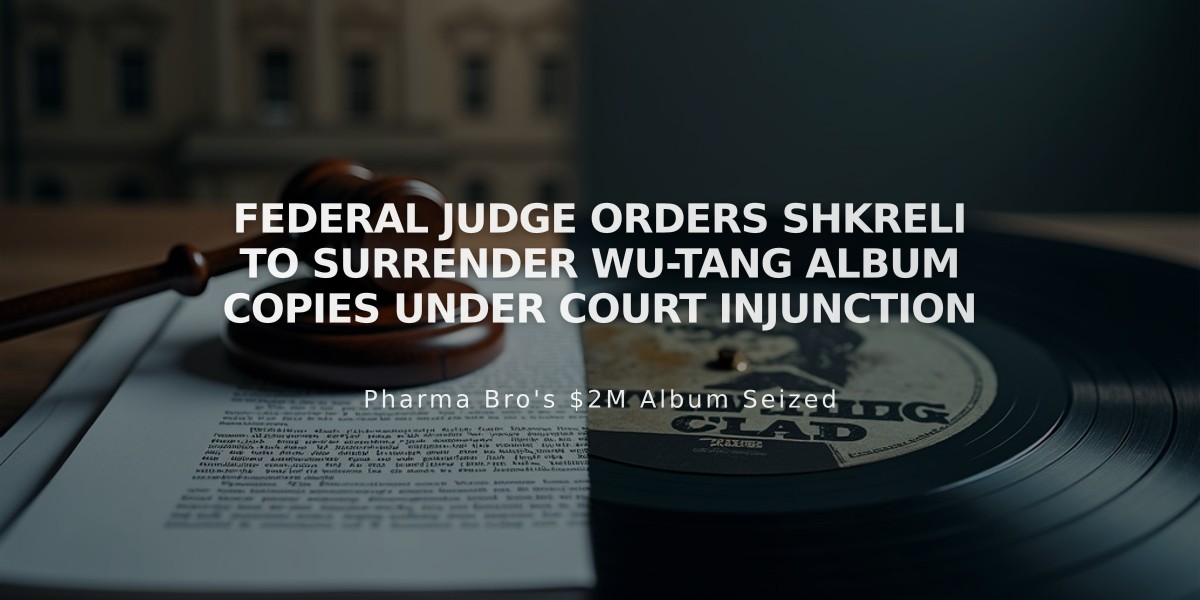 Federal Judge Orders Shkreli to Surrender Wu-Tang Album Copies Under Court Injunction