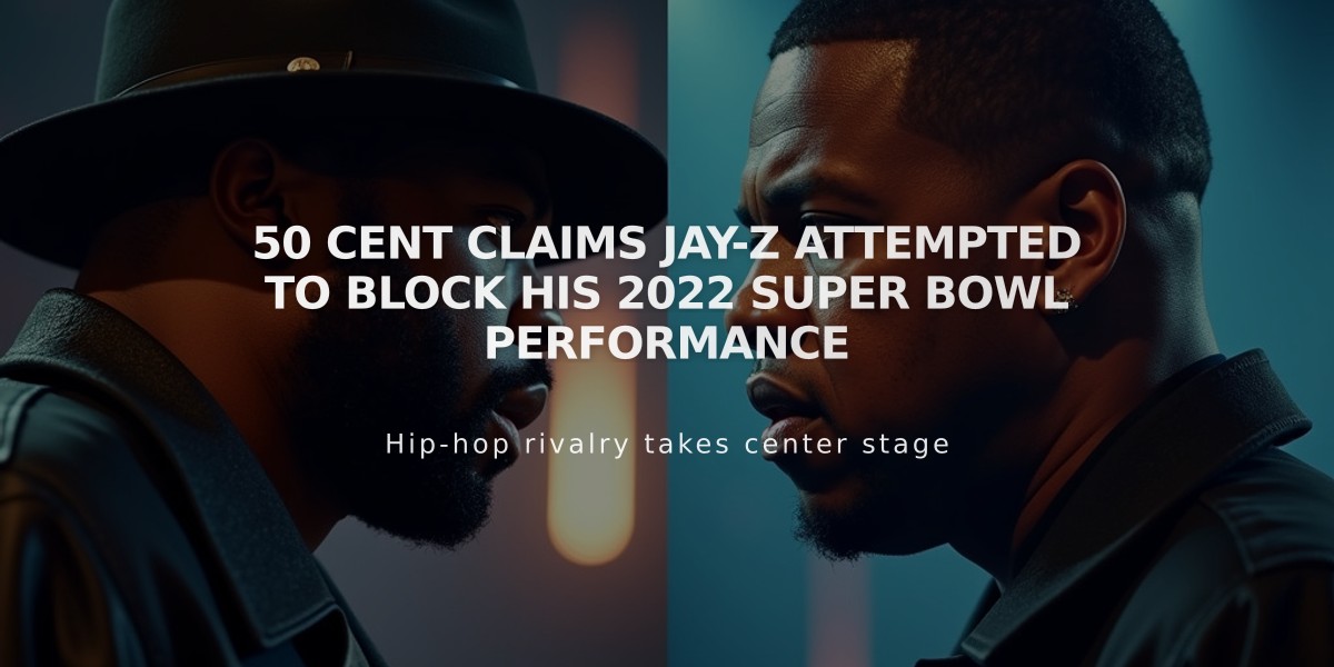 50 Cent Claims Jay-Z Attempted to Block His 2022 Super Bowl Performance