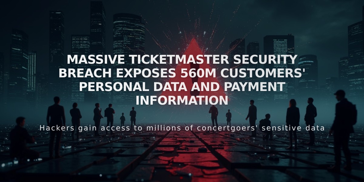 Massive Ticketmaster Security Breach Exposes 560M Customers' Personal Data and Payment Information