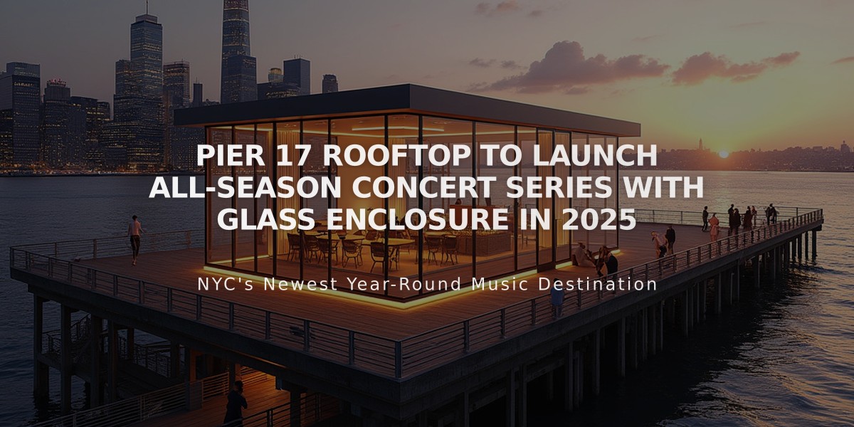 Pier 17 Rooftop to Launch All-Season Concert Series with Glass Enclosure in 2025