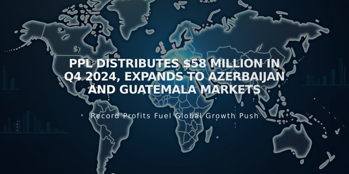 PPL Distributes $58 Million in Q4 2024, Expands to Azerbaijan and Guatemala Markets