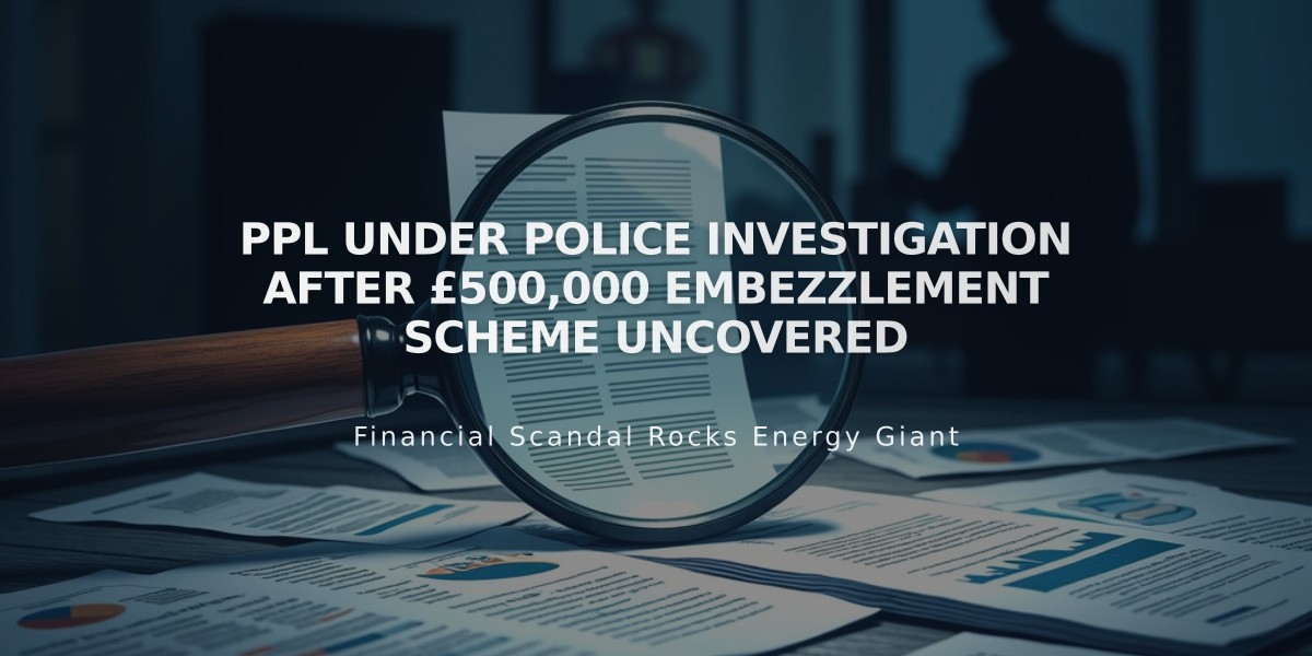 PPL Under Police Investigation After £500,000 Embezzlement Scheme Uncovered