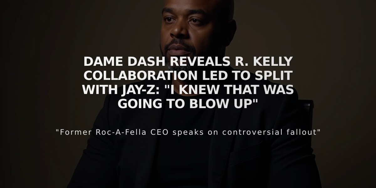 Dame Dash Reveals R. Kelly Collaboration Led to Split with Jay-Z: "I Knew That Was Going to Blow Up"