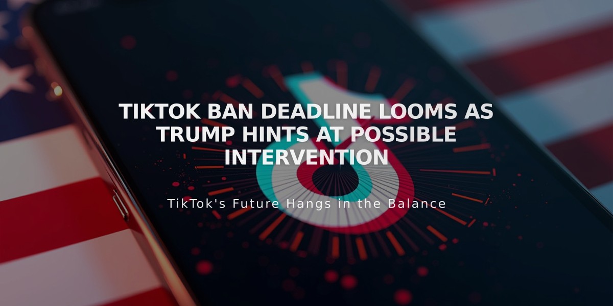 TikTok Ban Deadline Looms as Trump Hints at Possible Intervention