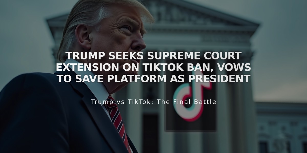 Trump Seeks Supreme Court Extension on TikTok Ban, Vows to Save Platform as President