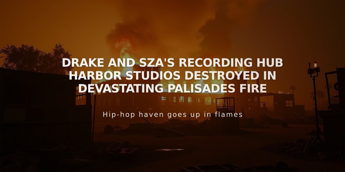 Drake and SZA's Recording Hub Harbor Studios Destroyed in Devastating Palisades Fire