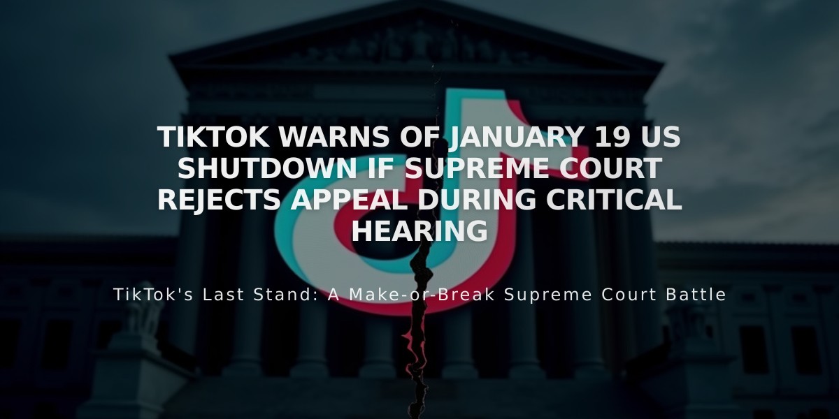 TikTok Warns of January 19 US Shutdown If Supreme Court Rejects Appeal During Critical Hearing