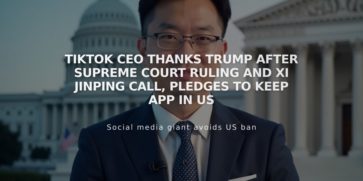 TikTok CEO Thanks Trump After Supreme Court Ruling and Xi Jinping Call, Pledges to Keep App in US