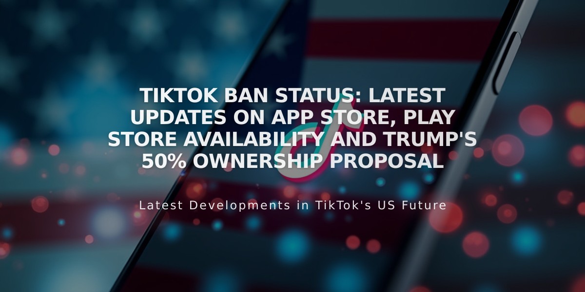 TikTok Ban Status: Latest Updates on App Store, Play Store Availability and Trump's 50% Ownership Proposal