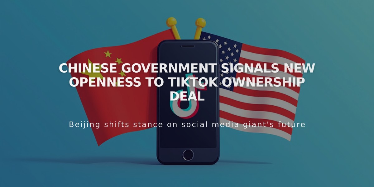 Chinese Government Signals New Openness to TikTok Ownership Deal