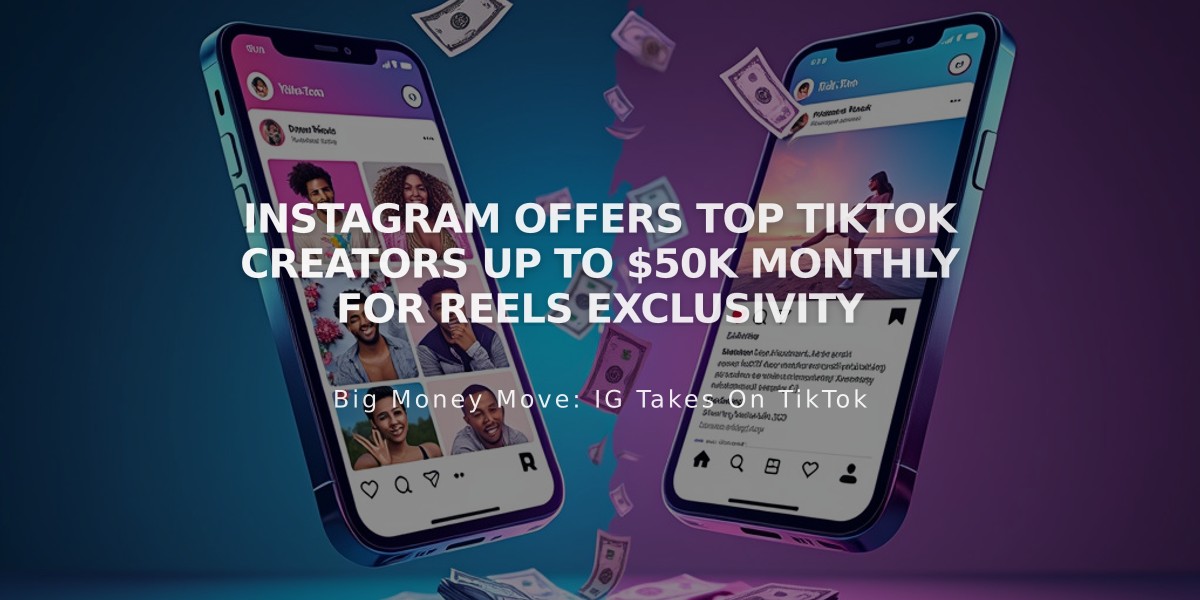 Instagram Offers Top TikTok Creators Up to $50K Monthly for Reels Exclusivity