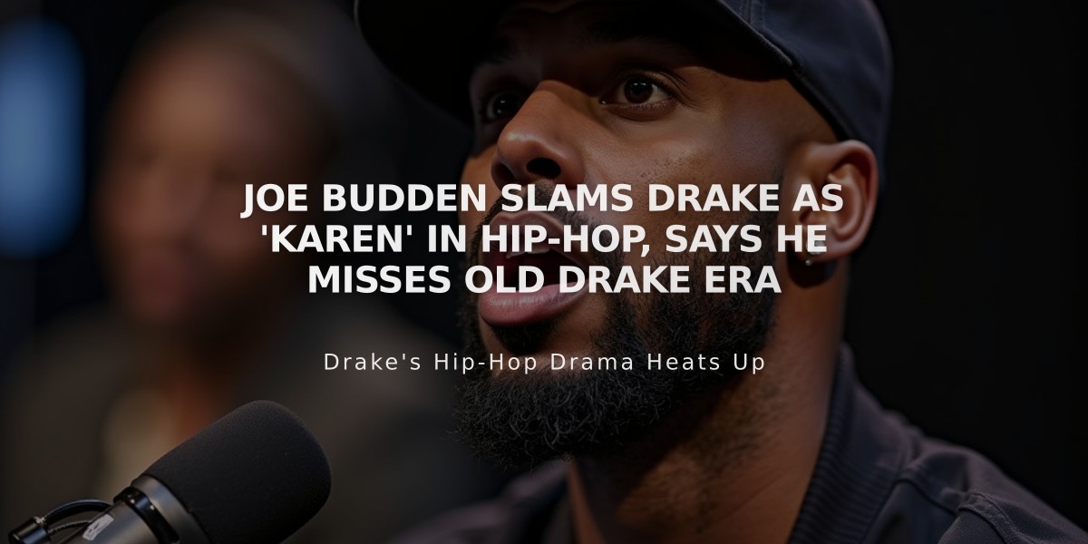 Joe Budden Slams Drake as 'Karen' in Hip-Hop, Says He Misses Old Drake Era