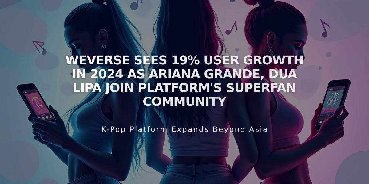 Weverse Sees 19% User Growth in 2024 as Ariana Grande, Dua Lipa Join Platform's Superfan Community