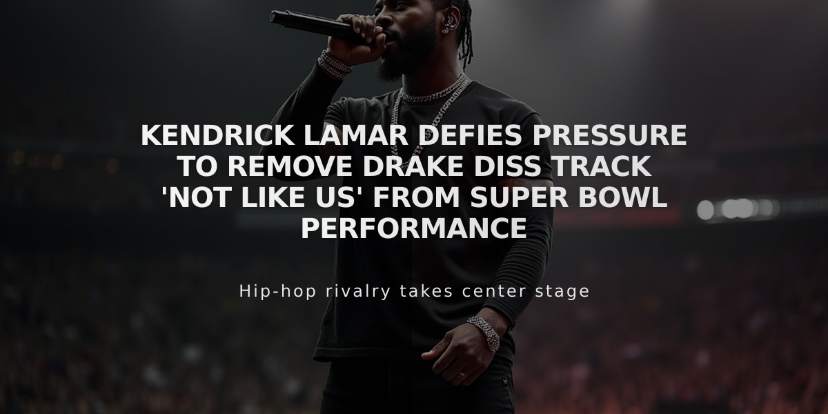 Kendrick Lamar Defies Pressure to Remove Drake Diss Track 'Not Like Us' From Super Bowl Performance