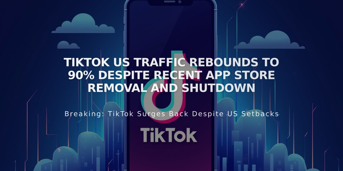 TikTok US Traffic Rebounds to 90% Despite Recent App Store Removal and Shutdown