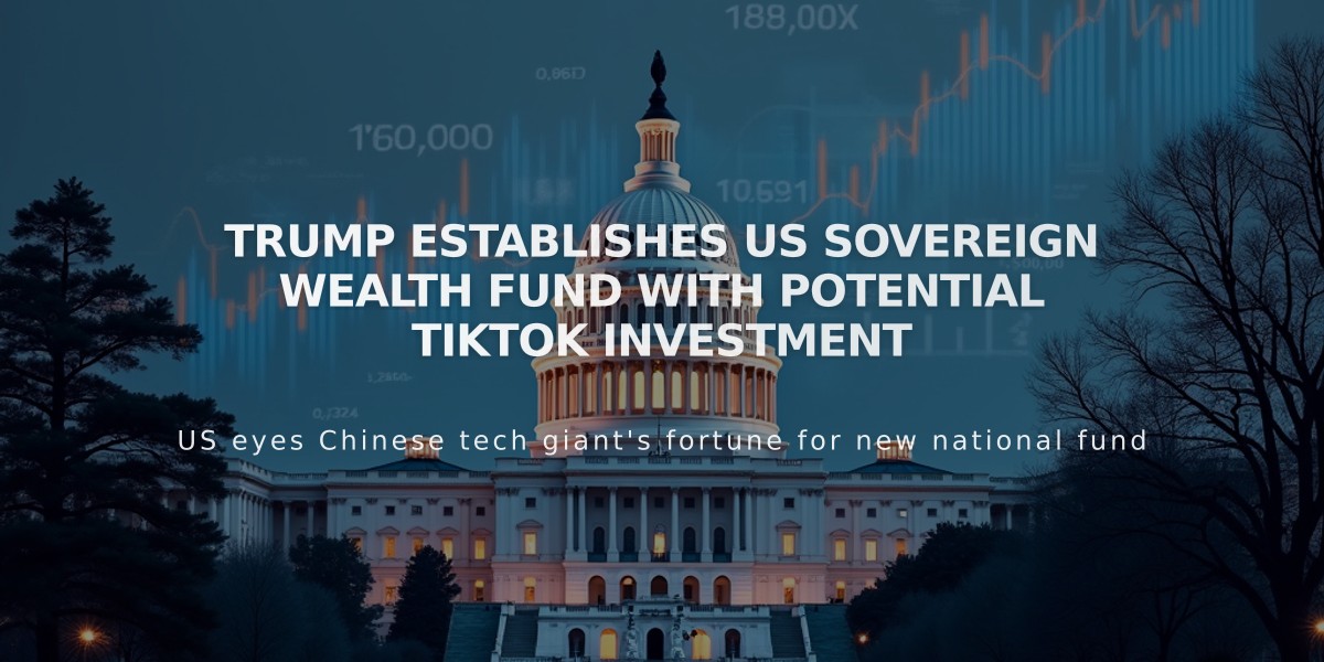 Trump Establishes US Sovereign Wealth Fund with Potential TikTok Investment