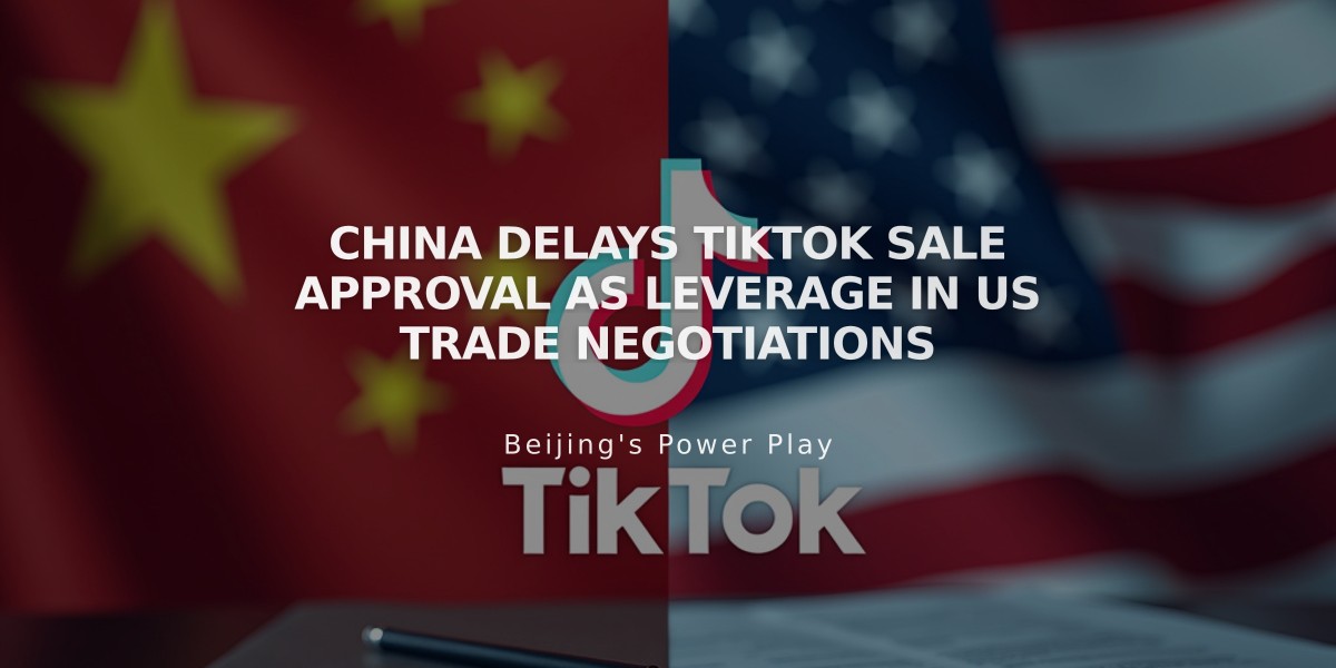 China Delays TikTok Sale Approval as Leverage in US Trade Negotiations