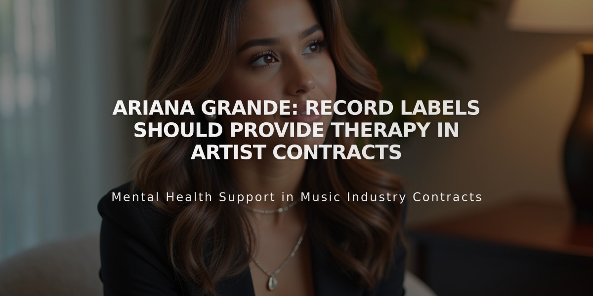 Ariana Grande: Record Labels Should Provide Therapy in Artist Contracts