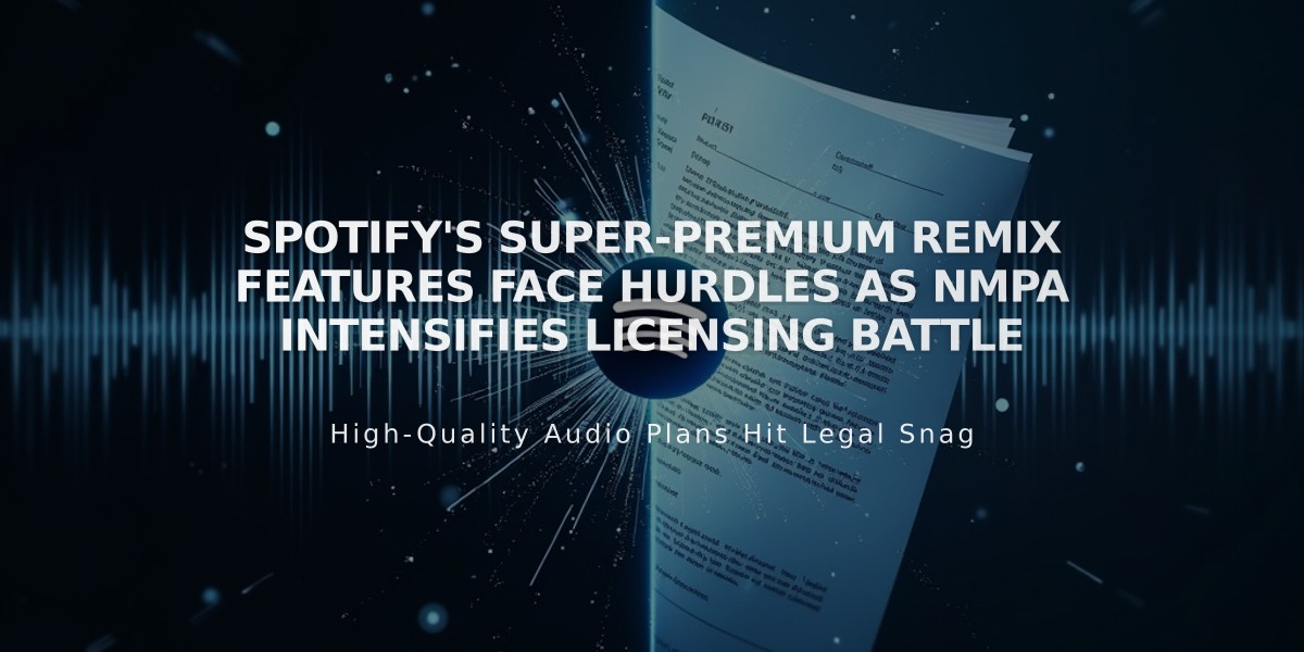 Spotify's Super-Premium Remix Features Face Hurdles as NMPA Intensifies Licensing Battle