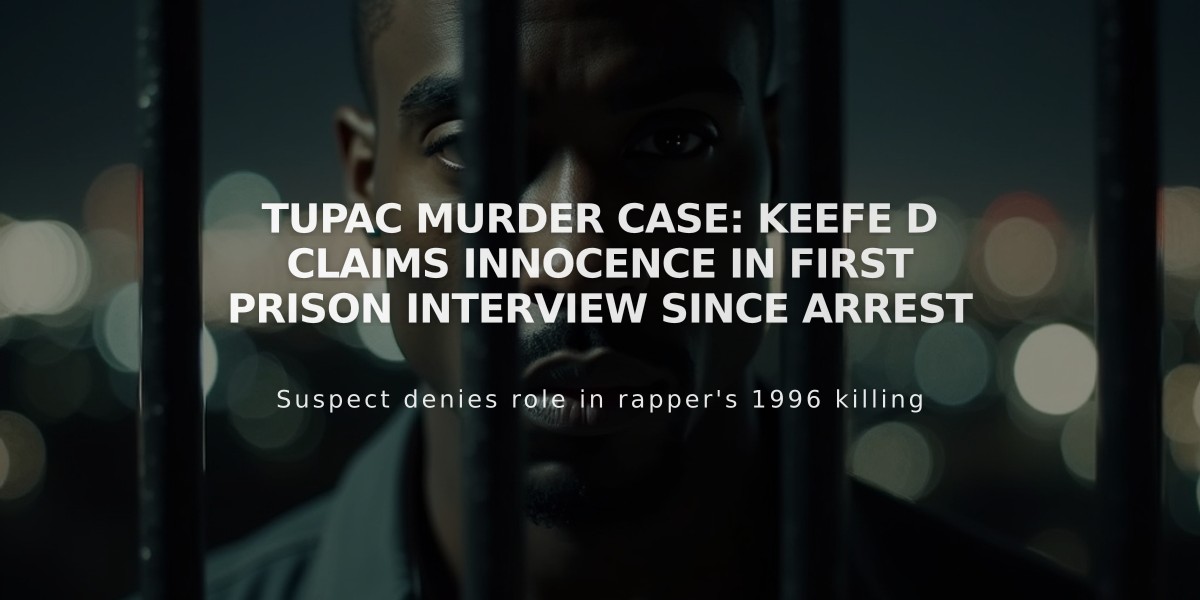 Tupac Murder Case: Keefe D Claims Innocence in First Prison Interview Since Arrest