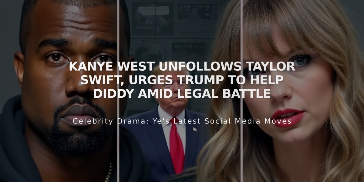 Kanye West Unfollows Taylor Swift, Urges Trump to Help Diddy Amid Legal Battle