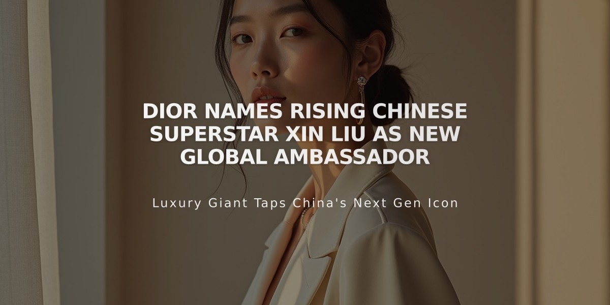 Dior Names Rising Chinese Superstar Xin Liu as New Global Ambassador